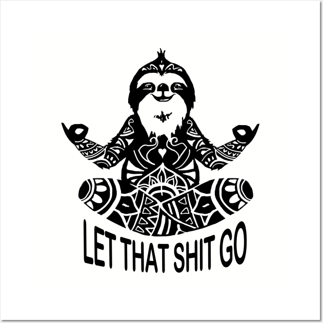 Funny Sloth let that shit go mediation Yoga design Wall Art by Shanti-Ru Design